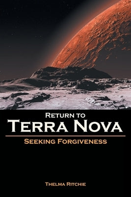 Return to Terra Nova: Seeking Forgiveness Paperback Covenant Books