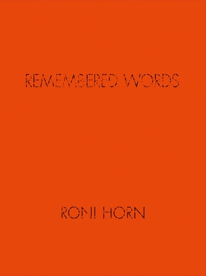 Roni Horn: Remembered Words by Horn, Roni