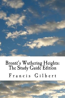 Brontë's Wuthering Heights: The Study Guide Edition: Complete text & integrated study guide by Bronte, Emily