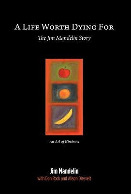 A Life Worth Dying For: The Jim Mandelin Story by Diesvelt, Jim Mandelin with Don Rock and