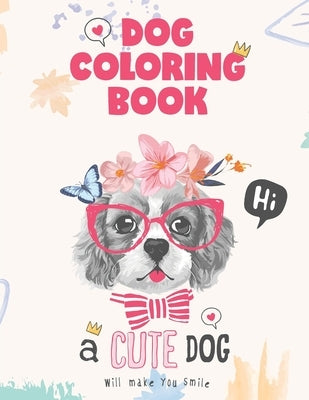 Dog coloring book, a cute Dog will make you smile: Dog Lover Gifts for Toddlers, Kids Ages 4-8, Girls Ages 8-12 or Adult Relaxation by Johnston, Malvina