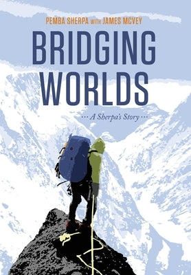 Bridging Worlds: A Sherpa's Story by Sherpa, Pemba