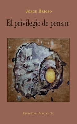 El privilegio de pensar by Brioso, Jorge