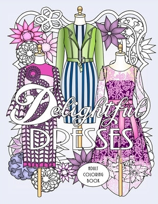 Delightful Dresses: Adult Coloring Book Paperback Independently Published