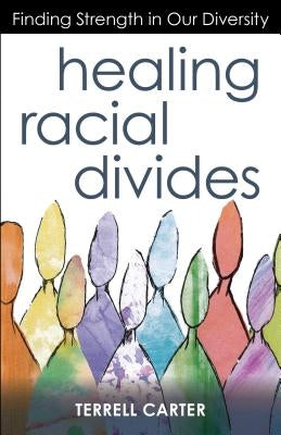 Healing Racial Divides: Finding Strength in Our Diversity Paperback Chalice Press