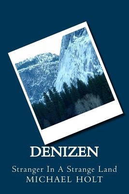 Denizen: Stranger In A Strange Land Paperback Createspace Independent Publishing Platform