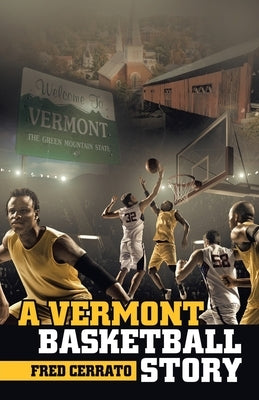 A Vermont Basketball Story by Cerrato, Fred