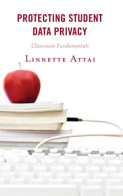 Protecting Student Data Privacy: Classroom Fundamentals Paperback Rowman & Littlefield Publishers