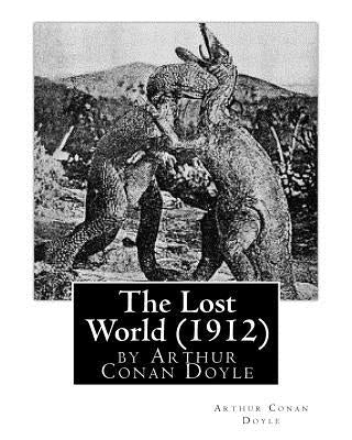 The Lost World (1912), by Arthur Conan Doyle by Doyle, Arthur Conan