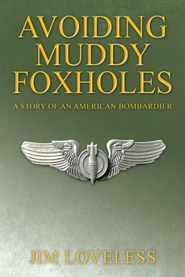 Avoiding Muddy Foxholes: A Story of an American Bombardier Paperback Outskirts Press