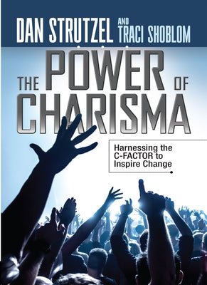The Power of Charisma: Harnessing the C-Factor to Inspire Change Paperback G&D Media