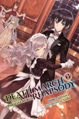 Death March to the Parallel World Rhapsody, Vol. 6 (Light Novel) by Ainana, Hiro