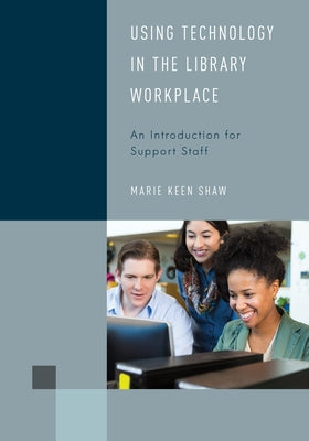 Using Technology in the Library Workplace: An Introduction for Support Staff Paperback Rowman & Littlefield Publishers