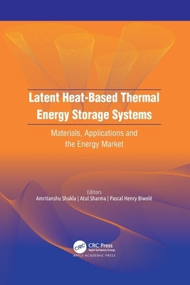 Latent Heat-Based Thermal Energy Storage Systems: Materials, Applications, and the Energy Market Paperback Apple Academic Press