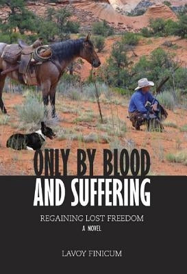 Only by Blood and Suffering: Regaining Lost Freedom Paperback Legends Library