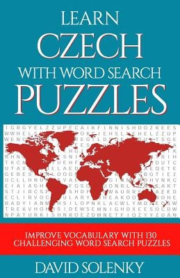 Learn Czech with Word Search Puzzles: Learn Czech Language Vocabulary with Challenging Word Find Puzzles for All Ages by Solenky, David