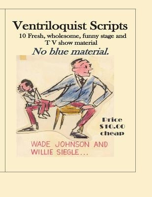 Ventriloquist Scripts: For the Stage Show Entertainer by Johnson, Lawrence Wade