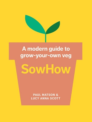Paperback of Sowhow: A Modern Guide to Grow-Your-Own Veg by Pavilion Books, featuring colorful illustrations of vegetables and gardening tips.