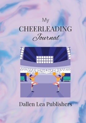 My Cheerleading Journal by Publishers, Dallen Lea