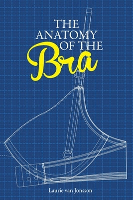 The Anatomy of the Bra by Van Jonsson, Laurie