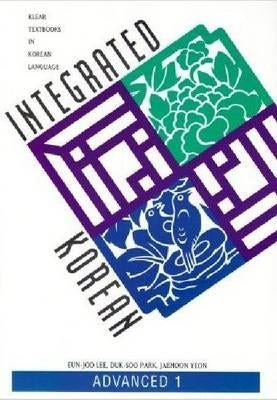 Integrated Korean: Advanced 1 by Lee, Eun-Joo