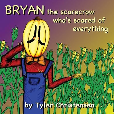 Bryan The Scarecrow Who's Scared Of Everything Paperback Outskirts Press