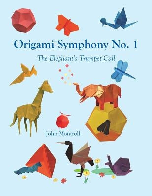 Origami Symphony No. 1: The Elephant's Trumpet Call by Montroll, John
