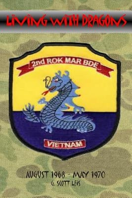 Living With Dragons: With The Korean Marines in Vietnam Paperback G. Scott Leis