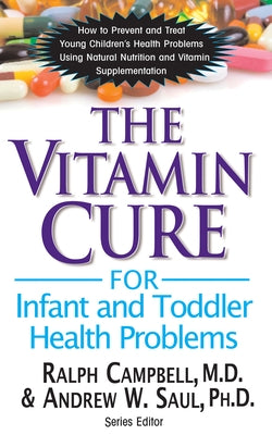 The Vitamin Cure for Infant and Toddler Health Problems by Campbell, Ralph K.