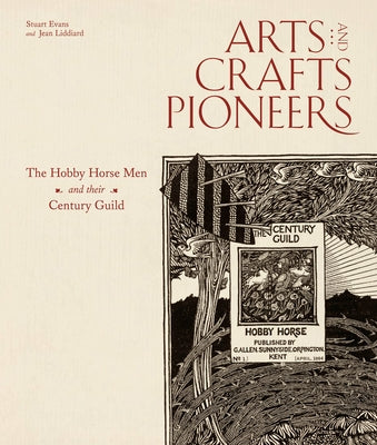 Arts and Crafts Pioneers: The Hobby Horse Men and Their Century Guild by Evans, Stuart