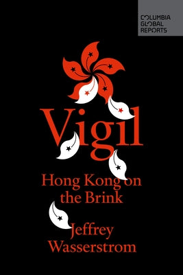 Vigil: Hong Kong on the Brink Paperback Columbia Global Reports