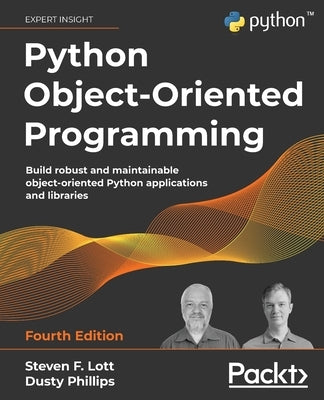 Python Object-Oriented Programming - Fourth Edition: Build robust and maintainable object-oriented Python applications and libraries Paperback Packt Publishing