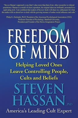 Freedom of Mind: Helping Loved Ones Leave Controlling People, Cults, and Beliefs by Hassan, Steven