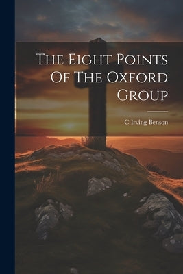 The Eight Points Of The Oxford Group Paperback Legare Street Press