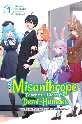 A Misanthrope Teaches a Class for Demi-Humans, Vol. 1: Mr. Hitoma, Won't You Teach Us about Humans...? by Izumi, Sai