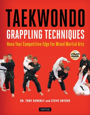 Taekwondo Grappling Techniques: Hone Your Competitive Edge for Mixed Martial Arts [Dvd Included] by Kemerly, Tony