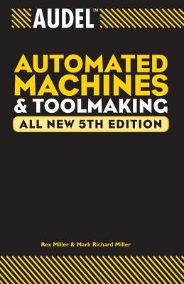 Audel Automated Machines and Toolmaking by Miller, Rex