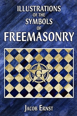 Illustrations of the Symbols of Freemasonry by Ernst, Jacob