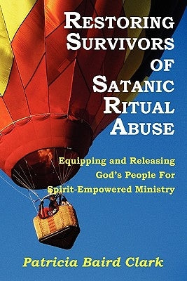 Restoring Survivors of Satanic Ritual Abuse by Clark, Patricia Baird