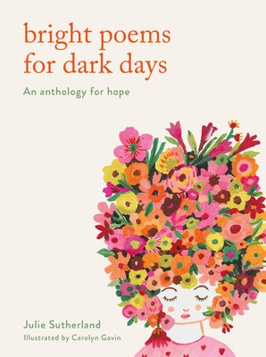 Bright Poems for Dark Days: An Anthology for Hope by Sutherland, Julie