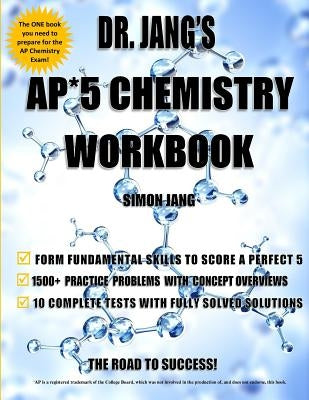 Dr. Jang's AP* 5 Chemistry Workbook by Jang, Simon