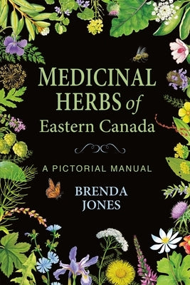Medicinal Herbs of Eastern Canada: A Pictorial Manual Paperback Nimbus Publishing (CN)