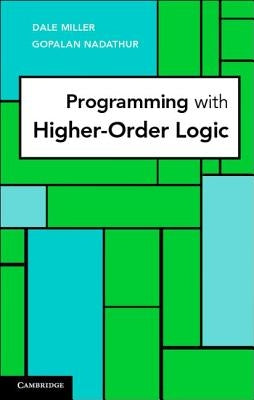 Programming with Higher-Order Logic by Miller, Dale