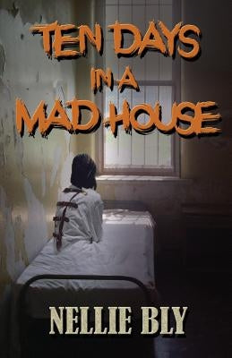 Ten Days in A Madhouse by Bly, Nellie