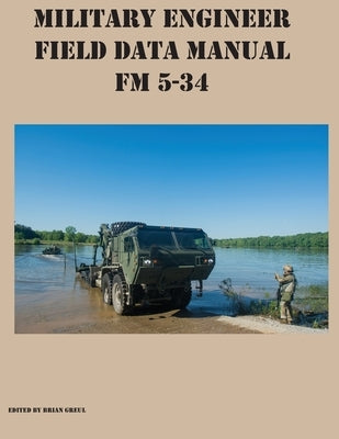 Military Engineer Field Data Manual FM 5-34 by Greul, Brian