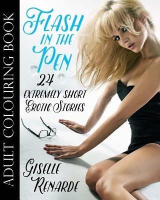 Flash in the Pen Adult Colouring Book: 24 Extremely Short Erotic Stories by Renarde, Giselle