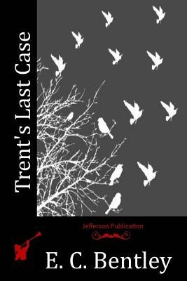 Trent's Last Case Paperback Createspace Independent Publishing Platform