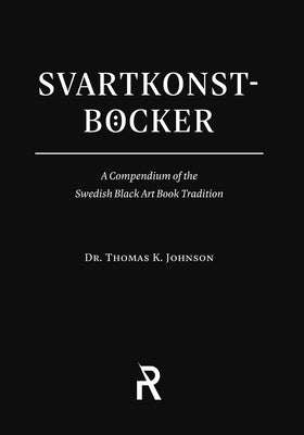 Svartkonstböcker: A Compendium of the Swedish Black Art Book Tradition by Johnson, Thomas K.