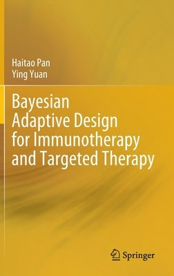 Bayesian Adaptive Design for Immunotherapy and Targeted Therapy by Pan, Haitao