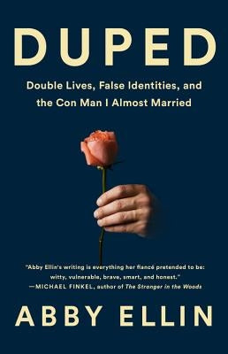 Duped: Double Lives, False Identities, and the Con Man I Almost Married by Ellin, Abby